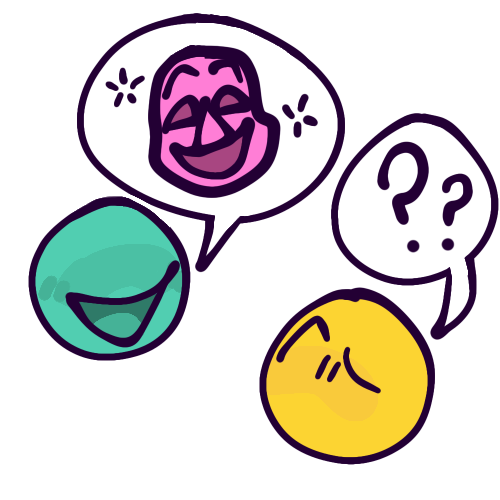 drawing of two emoji-like, almost entirely featureless faces. The one on the left is teal and smiling with an open mouth, and is saying something through a speech bubble with a pink comedy mask inside. The one on the right is yellow and confused, and says two question marks through a speech bubble.